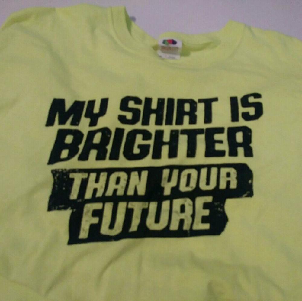 My Shirt is Brighter than your future Neon Tee